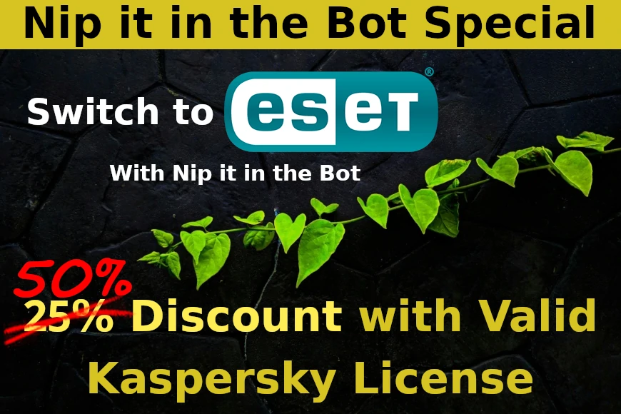 Switch from Kaspersky to ESET Protection today and Nip it in the Bot will give you 50% off